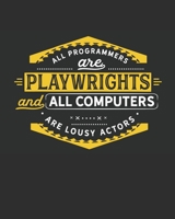 All Programmers Are Playwrights and All Computers Are Lousy Actors: Lined Notebook - Programmer Notebook - IT Notebook 1692529293 Book Cover