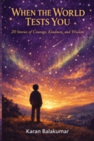 When the World Tests You: 20 Stories of Courage, Kindness, and Wisdom for Tweens Who Are Ready to Think for Themselves B0GXVCZQ3N Book Cover