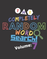 The Completely Random Word Search Volume 7: Brain Games To Improve Memory And Keep Your Mind Sharp 1652936661 Book Cover