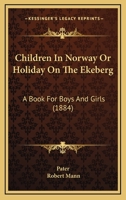 Children In Norway Or Holiday On The Ekeberg: A Book For Boys And Girls 1104081296 Book Cover