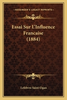 Essai Sur L'Influence Francaise (1884) 1144033209 Book Cover
