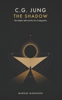 C. G. Jung - The Shadow: The Hidden Self and the Art of Integration (C. G. Jung Series - English) B0GVXC1SQD Book Cover