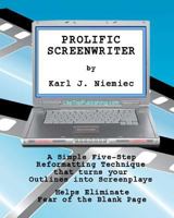 Prolific Screenwriter: A Simple Five-Step-Reformatting Technique that turns your outlines into screenplays. 1450590780 Book Cover