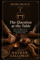 Before the Wi-Fi: The Question at the Table B0H8KJ387Y Book Cover