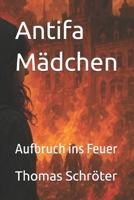 Antifa Mädchen: Aufbruch ins Feuer (German Edition) B0F9VFYCYN Book Cover