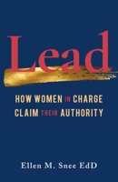 Lead : How Women in Charge Claim Their Authority 1647420709 Book Cover