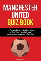 Manchester United Quiz Book: 101 Questions about Man Utd 171814184X Book Cover