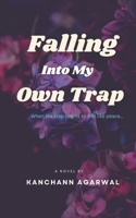Falling Into My Own Trap: An emotional story about loneliness, hallucinations, emotional vulnerability, unfinished love and the terrifying comfort of being understood too deeply. B0H38F9V3F Book Cover