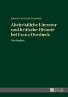 Altchristliche Literatur Und Kritische Historie Bei Franz Overbeck: Vier Studien 363166785X Book Cover
