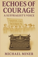 Echoes of Courage: A Suffragist's Voice B0GY1PWMBP Book Cover