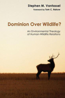 Dominion Over Wildlife?: An Environmental Theology of Human-Wildlife Relations 1606083430 Book Cover