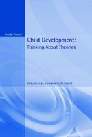 Child Development: Thinking about Theories (Texts in Development Psychology Series) 0340808187 Book Cover