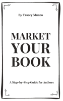 Market Your Book: A Step-by-Step Guide for Authors B0FHD8VS6D Book Cover