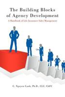The Building Blocks of Agency Development: A Handbook of Life Insurance Sales Management 1468553968 Book Cover