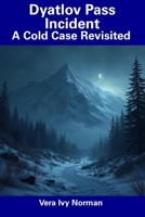 Dyatlov Pass Incident: A Cold Case Revisited B0DTD8MFCZ Book Cover