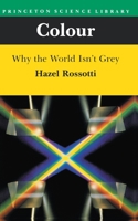 Colour: Why the World Isn't Grey 0691023867 Book Cover