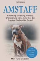 Amstaff: Ernährung, Erziehung, Pflege, Training und vieles mehr über den American Staffordshire Terrier! B08YQMCHJ7 Book Cover