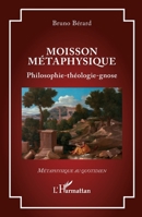 Moisson métaphysique: Philosophie-théologie-gnose (Métaphysique Au Quotidien) (French Edition) 2336641003 Book Cover