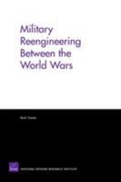 Military Reengineering Between the World Wars 0833037218 Book Cover