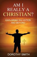 Am I Really A Christian?: Exploring Salvation and Beyond 0999835815 Book Cover