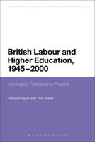 British Labour and Higher Education, 1945 to 2000: Ideologies, Policies and Practice 1441123164 Book Cover