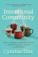 Intentional Community: How to Choose Community Living for Better Housing, Health, and Happiness B0GBTSR8HJ Book Cover