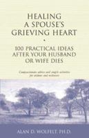 Healing a Spouse's Grieving Heart: 100 Practical Ideas After Your Husband or Wife Dies (Healing a Grieving Heart series) 1879651378 Book Cover