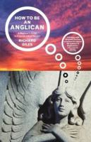 How to Be an Anglican: A Beginner's Guide 1853115606 Book Cover