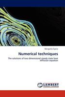 Numerical techniques: The solutions of two dimensional steady state heat diffusion equation 3848498146 Book Cover