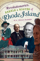 Revolutionaries, Rebels and Rogues of Rhode Island 1609491394 Book Cover
