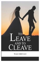 To Leave and To Cleave: Real Life Marriage Case Study B0975XW1L1 Book Cover