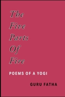 The Five Parts of Fire: Poems of a Yogi B0CFCPFRWY Book Cover