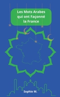 Les Mots Arabes qui ont Façonné la France: Un Voyage Linguistique et Culturel en France B0CH23Z18Y Book Cover