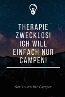 Therapie Zwecklos! Ich Will Einfach Nur Campen!: A5 Notizbuch KARIERT Sport Motivation Buch Laufen Mentaltraining Gl�cklich Geschenkidee Leistungssport Disziplin Meditation Freund 167673757X Book Cover