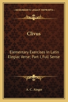 Clivus: Elementary Exercises In Latin Elegiac Verse; Part I, Full Sense 1163587311 Book Cover