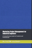 Mastering Project Management for Industrial Engineers: A Comprehensive Guide for Students and Professionals (Industrial Engineering) B0DZ2BS5MD Book Cover