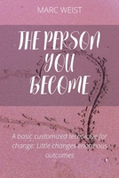 The Person You Become: A basic customized technique for change : little changes, enormous outcomes B0BCSFB1FR Book Cover