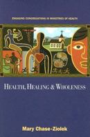 Health, Healing, And Wholeness: Engaging Congregations In Ministries Of Health 0829816526 Book Cover