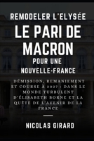 Remodeler l'Elysée : le pari de Macron pour une Nouvelle-France: Démission, remaniement et course à 2027 : dans le monde turbulent d'Élisabeth Borne ... de l'avenir de la France (French Edition) B0CRY4K6LZ Book Cover
