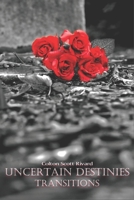 Uncertain Destinies: Transitions 1508428220 Book Cover