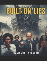 Built on Lies. Truth About Success, Failure, and False Hope: French, Arabic, German, Chinese, Portuguese, Tamil B0FBS8C5BW Book Cover