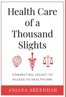 Health Care of a Thousand Slights: Connecting Legacy to Access to Healthcare 1636765084 Book Cover