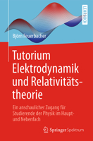 Tutorium Elektrodynamik und Relativitätstheorie: Ein anschaulicher Zugang für Studierende der Physik im Haupt- und Nebenfach 3662545543 Book Cover