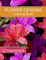 Flower Designs Coloring Book: An Adult Coloring Book for Stress-Relief, Relaxation B089267XH1 Book Cover