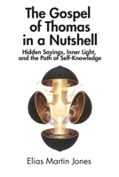 The Gospel of Thomas in a Nutshell: Hidden Sayings, Inner Light, and the Path of Self-Knowledge B0FQBRTLV6 Book Cover