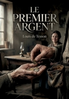 Le Premier Argent: Une histoire touchante sur la valeur de l'argent et la générosité, par Louis de Tesson (French Edition) B0GYWF5CVV Book Cover