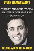 VIVEK RAMASWAMY: The Life and Legacy of A Maverick Investor and Innovator B0CGMCZ7B2 Book Cover