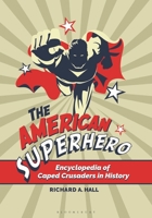 The American Superhero: Encyclopedia of Caped Crusaders in History B0CCR9WTR7 Book Cover