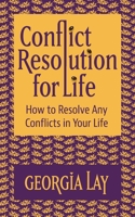 Conflict Resolution for Life: How to Resolve Any Conflicts in Your Life 1739723058 Book Cover