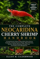 THE COMPLETE NEOCARIDINA CHERRY SHRIMP HANDBOOK: A Comprehensive Guide to Neocaridina Cherry Shrimp Husbandry, Including Aquarium Design, Water ... Shrimplet Care, and Healthy Colony Management B0HD857NN5 Book Cover
